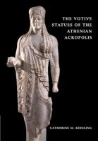 The Votive Statues of the Athenian Acropolis 0521071267 Book Cover