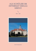 Als Schüler im Internat Heilig Kreuz: 1961 - 1967 (German Edition) 3757878795 Book Cover