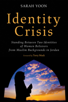 Identity Crisis: Standing Between Two Identities of Women Believers from Muslim Backgrounds in Jordan 162564857X Book Cover