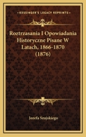 Roztrzasania I Opowiadania Historyczne Pisane W Latach, 1866-1870 (1876) 1167666038 Book Cover