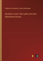 Abraham Lincoln: Sein Leben und seine öffentlichen Dienste 3368505742 Book Cover