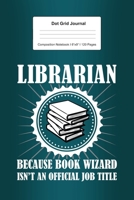 Dot Grid Journal Composition Notebook: For Librarian Gift I 120 Dotted Pages Pattern for Writing, Drawing, Doodling I Bullet Planer, Diary, Sketch Paper I Planner Book For Adults or Teens 1671143272 Book Cover