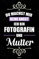 Du machst mir keine Angst ich bin Fotografin und Mutter Notizbuch: Fotografin Journal DIN A5 liniert 120 Seiten Geschenk 1712591282 Book Cover