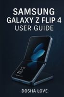 SAMSUNG GALAXY Z FLIP 4 USER GUIDE B0G39VJ8WB Book Cover