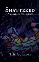 Shattered: A Novella on Legacy 1964989221 Book Cover