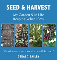 Seed & Harvest: My Garden & in Life: Reaping What I Sow 1835634559 Book Cover