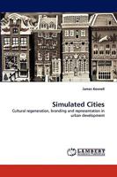 Simulated Cities: Cultural regeneration, branding and representation in urban development 3838377877 Book Cover