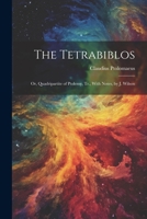 The Tetrabiblos: Or, Quadripartite of Ptolemy, Tr., with Notes, by J. Wilson 1145371930 Book Cover