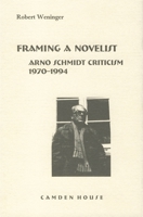 Framing a Novelist: Arno Schmidt Criticism 1970-1994 (Literary Criticism in Perspective) 1571130608 Book Cover