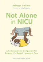 Not Alone in Neonatal Care: A Compassionate Companion for Parents of Premature Babies 1787758850 Book Cover