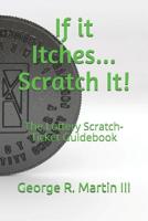 If it Itches... Scratch It!: The Lottery Scratch-Ticket Guidebook 1093548657 Book Cover