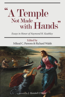 Temple Not Made with Hands: Essays in Honor of Naymond H. Keathley 153261697X Book Cover