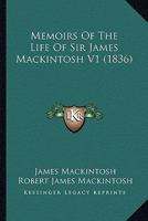 Memoirs of the Life of Sir James Mackintosh; Volume 1 1022506854 Book Cover