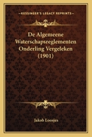 De Algemeene Waterschapsreglementen Onderling Vergeleken... 1167602617 Book Cover
