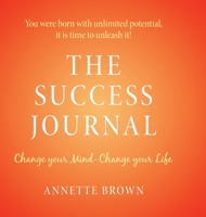 The Success Journal: Change Your Mind-Change Your Life 0993002234 Book Cover