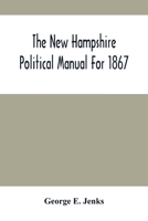 The New Hampshire Political Manual: Yr.1867 9354505481 Book Cover