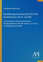 Durchführungsverordnung (EU) 2022/1434 der Kommission vom 22. Juli 2022: zur Erteilung einer Unionszulassung für die Biozidproduktfamilie CMIT-MIT ... von Bedeutung für den EWR) (German Edition) 3387900619 Book Cover