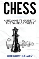 Chess: A Beginner's Guide to the Game of Chess 1960748084 Book Cover