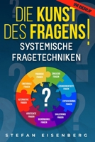 Die Kunst des Fragens! Systemische Fragetechniken: Beherrschen der Problemlösungen durch eine erfolgreiche Kommunikation und eine motivierende ... Manager. Erfolg im Beruf. (German Edition) B0CQM6PJV4 Book Cover