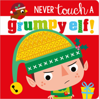 Never Touch a Grumpy Elf (Touch and Feel) (Board Book) 1788439252 Book Cover