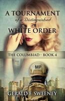 A Tournament of a Distinguished White Order: The Columbiad - Book 4 1634916573 Book Cover