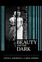 Beauty and The Dark: A Cancer Memoir of Traveling, Grieving, Loving, and Living B0GK6L3ZQK Book Cover