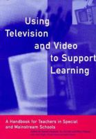 Using Television & Video to Support Learning: A H&book for Teachers in Special & Mainstream Schools 1853465976 Book Cover