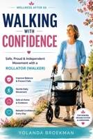 Wellness After 50: Walking with Confidence – Safe, Proud & Independent Movement with a Rollator (Walker) (Wellness After 50 Series) B0H7VHQZ4F Book Cover