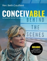 Behind the Scenes of Conceivable : The Ministry in the Movie 1963377850 Book Cover