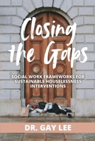 Closing the Gaps: Social Work Frameworks for Sustainable Houselessness Interventions B0GRCY72N4 Book Cover