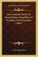 Das �rztliche Recht Zu K�rperlichen Eingriffen an Kranken Und Gesunden 1160354863 Book Cover