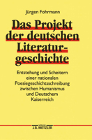 Das Projekt der deutschen Literaturgeschichte: Entstehung und Scheitern einer nationalen Poesiegeschichtsschreibung zwischen Humanismus und Deutschem Kaiserreich 3476006603 Book Cover