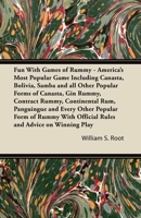 Fun With Games of Rummy - America's Most Popular Game Including Canasta, Bolivia, Samba and all Other Popular Forms of Canasta, Gin Rummy, Contract Rummy, Continental Rum, Panguingue and Every Other P 1447422775 Book Cover
