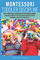 Montessori Toddler Discipline: How to Grow Happy, Independent and Open-minded Children. A new Modern Approach to Education Through Familiar Tailor-made Environments and Activities by Pedagogists null Book Cover