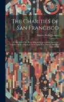 The Charities of San Francisco: A Directory of the Benevolent and Correctional Agencies: Together With a Digest of Those Laws Most Directly Affecting Their Work 1020637730 Book Cover