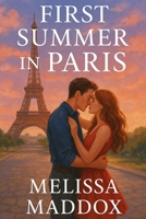 First Summer In Paris: A Heartwarming Travel Romance of Love, Adventure, and Second Chances: An Uplifting Parisian Love Story of Self-Discovery, Unexpected Romance, and the Magic of the City of Light B0FM7TNG17 Book Cover