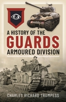 A History of the Guards Armoured Formations 1941-1945 1036107884 Book Cover