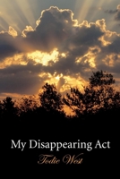 My Disappearing Act: Into the Abyss of Dementia 1543986994 Book Cover