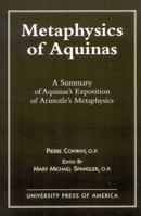 Metaphysics of Aquinas: A Summary of Aquinas's Exposition of Aristotle's Metaphysics 0761802932 Book Cover