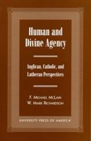 Human and Divine Agency: Anglican, Catholic, and Lutheran Perspectives 076181471X Book Cover