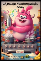 25 Gruselige Monster Kochrezepte für Kinder (German Edition) B0FQNQRFK4 Book Cover