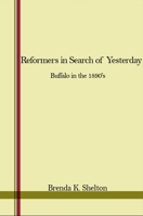 Reformers in Search of Yesterday: Buffalo in the 1890's 0873953525 Book Cover