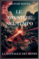 LE AVVENTURE NEL TEMPO (Vol.3): LA BATTAGLIA DEI MONDI (Italian Edition) B0F3195721 Book Cover