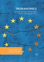 Troikanomics: Austerity, Autonomy and Existential Crisis in the European Union 3030404323 Book Cover