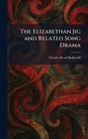 The Elizabethan Jig and Related Song Drama 1025628802 Book Cover