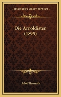 Die Arnoldisten (Classic Reprint) 127215887X Book Cover