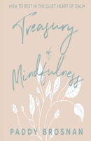 Treasury of Mindfulness: How to Rest in the Quiet Heart of Calm 0956386482 Book Cover