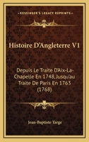 Histoire D'Angleterre V1: Depuis Le Traite D'Aix-La-Chapelle En 1748, Jusqu'au Traite De Paris En 1763 (1768) 1165944928 Book Cover