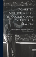 Domestic Science, A Text in Cooking and Syllabus in Sewing 1022684515 Book Cover