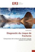 Diagnostic du risque de fractures: Comparaison de la mesure de densité minérale osseuse et outil FRAX (Omn.Univ.Europ.) 3841675999 Book Cover